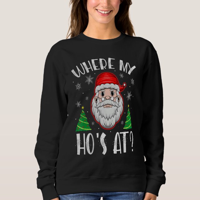 Where My Hos At Christmas Pajamas Santa Adult Humo Sweatshirt (Vorderseite)