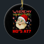 Where My Hos At Christmas Santa Adult Humor Funny Keramik Ornament<br><div class="desc">Genug mit den typischen und langweiligen T - Shirt! Holen Sie sich dieses lustige Neuigkeiten-Design und machen Sie es zu Ihrem Weihnachts-Pyjama! Es ist ein nettes Geschenk für Ihre Familie und Freunde unter den Weihnachtsbaum zu legen! Ideal für Ferien und Ferien zu Weihnachten!</div>