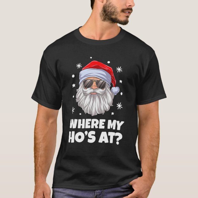 Where My Hos At Christmas Santa Adult Humor Funny T-Shirt (Vorderseite)