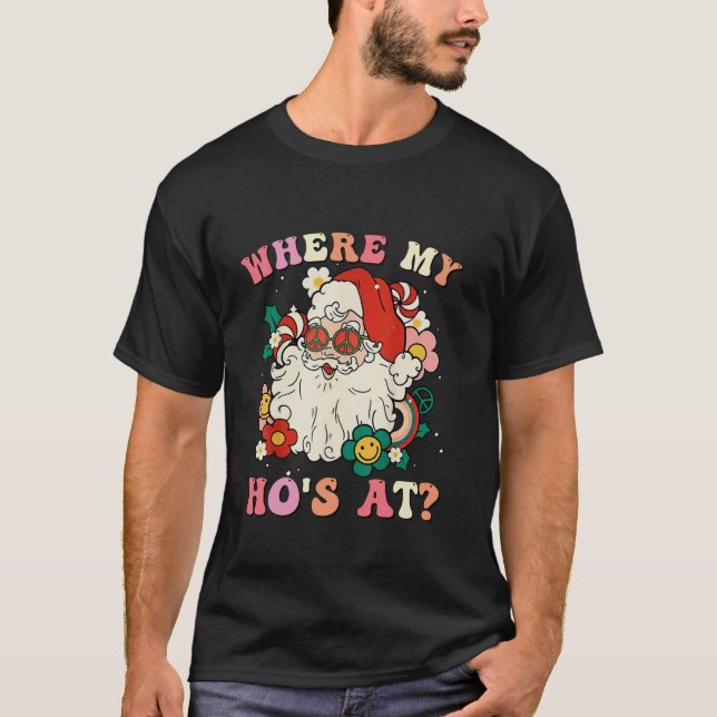 Where My Hos At Christmas Santa Adult Humor Funny T-Shirt (Vorderseite)