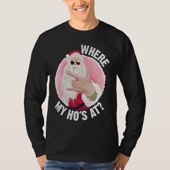 Where My Ho's At  Christmas Santa Inappropriate Me T-Shirt (Vorderseite)