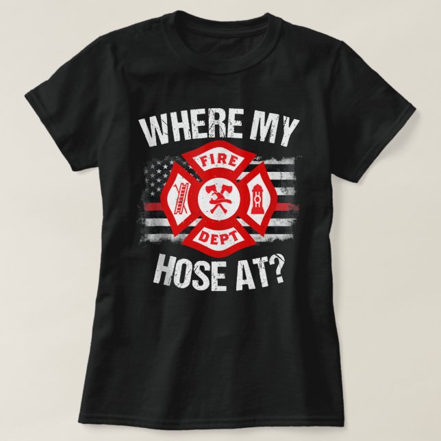 Where My Hose At Firefighter Thin Red Line Flag Fi T-Shirt (Design vorne)