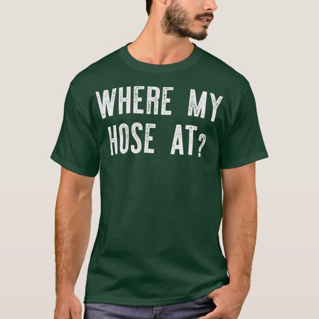 Where My Hose At  Fireman Funny T-Shirt (Vorderseite)