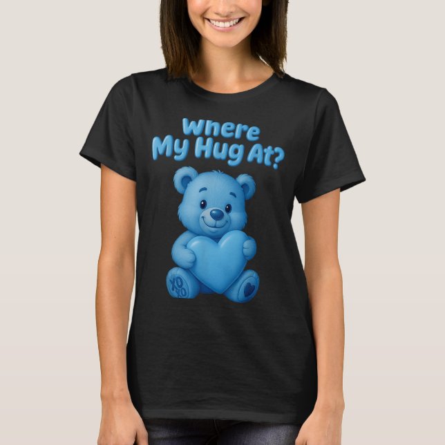 Where My Hug At Cute Teddy Bear Holdin Heart Funny T-Shirt (Vorderseite)