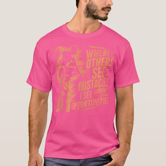 Where Others See Obstacles I See Opportunities Par T-Shirt (Vorderseite)