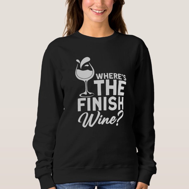 Where´s The Finish Wine I  Wine Alcohol White Wine Sweatshirt (Vorderseite)
