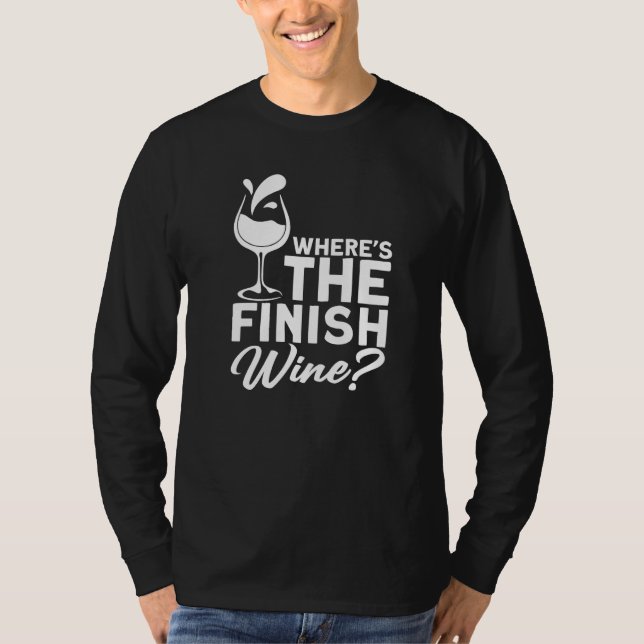 Where´s The Finish Wine I  Wine Alcohol White Wine T-Shirt (Vorderseite)