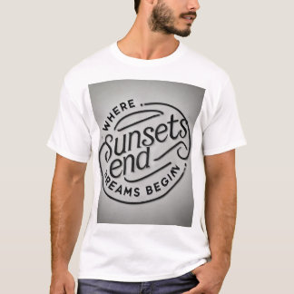 Where Sunsets End, Dreams Begin T-Shirt