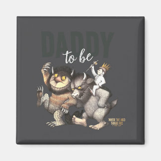 Where The Wild Things Are Daddy To Be  Magnet