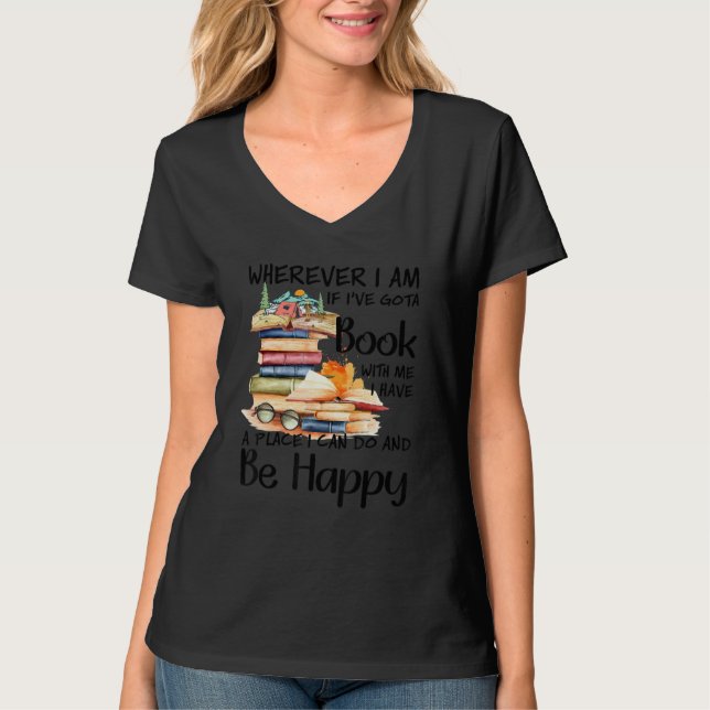 Wherever I Am If I've Got A Book With Me T-Shirt (Vorderseite)