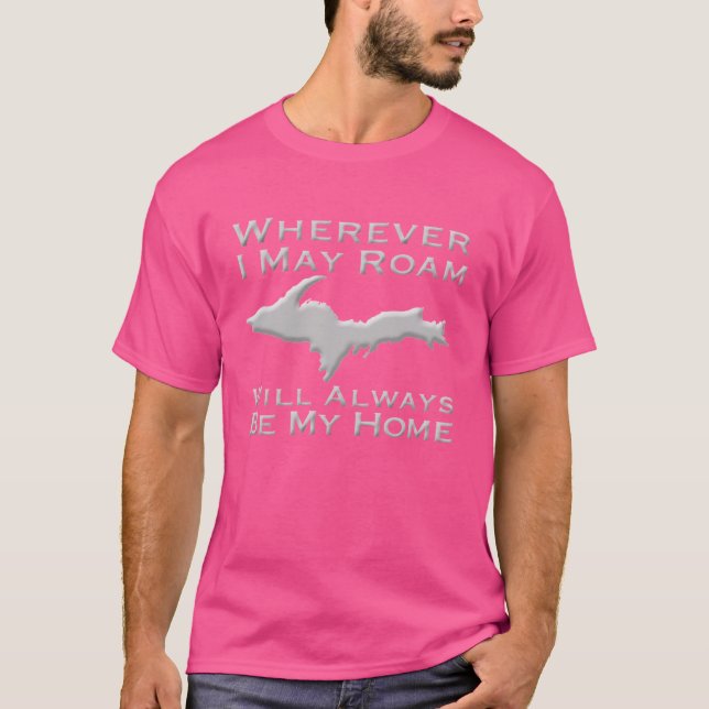 Wherever I May Roam The Upper Peninsula Will Alway T-Shirt (Vorderseite)