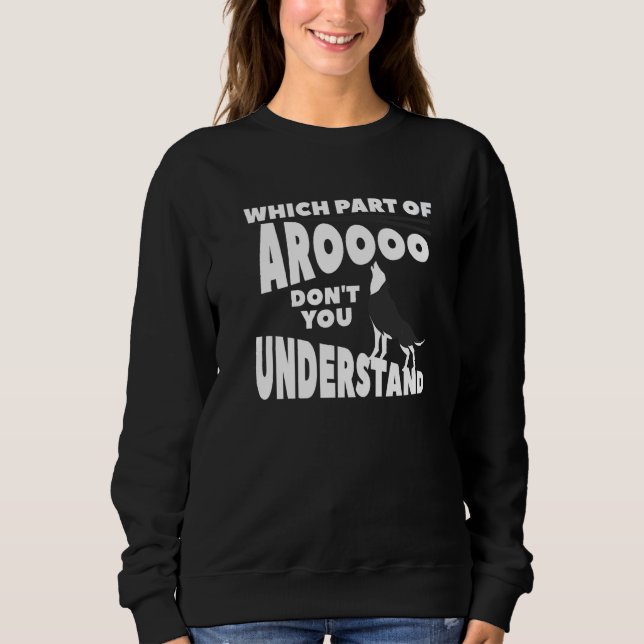 Which Part Of Aroooo Don't You Understand Siberian Sweatshirt (Vorderseite)