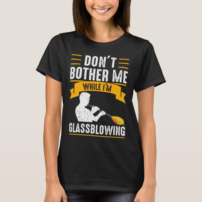 While I m Glassblowing Glassblower Glassworker Gla T-Shirt (Vorderseite)