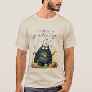 Whimsical Cat Gärtner "Ich würde lieber gärtnern" T-Shirt