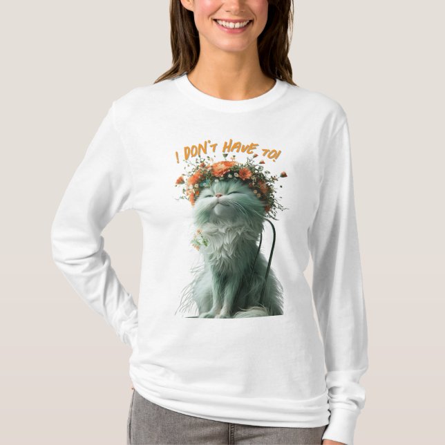 Whimsical Fluffy Sassy Cat "Ich muss nicht" T-Shirt (Vorderseite)