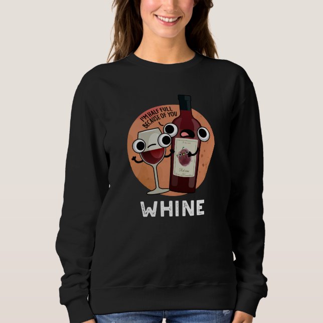 Whine Funny Wine Pun Dark BG Sweatshirt (Vorderseite)