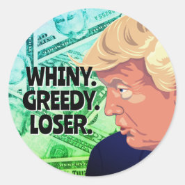 Whiny Greedy Loser Trump Runder Aufkleber