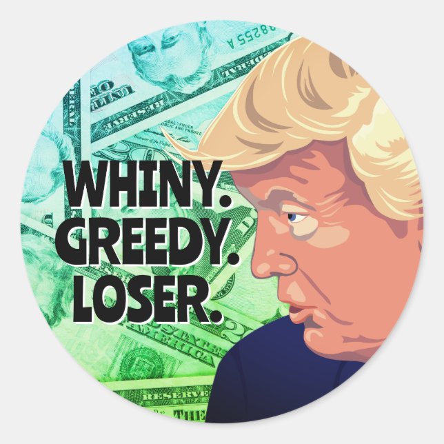 Whiny Greedy Loser Trump Runder Aufkleber (Vorderseite)