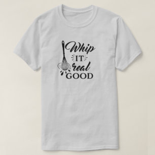 Whip it Real Good Wire Whisk Humorer T - Shirt