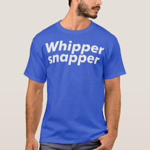 Whipper Snapper T-Shirt