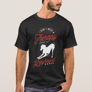 Whippet, damit ich keine Therapie brauche, habe ic T-Shirt