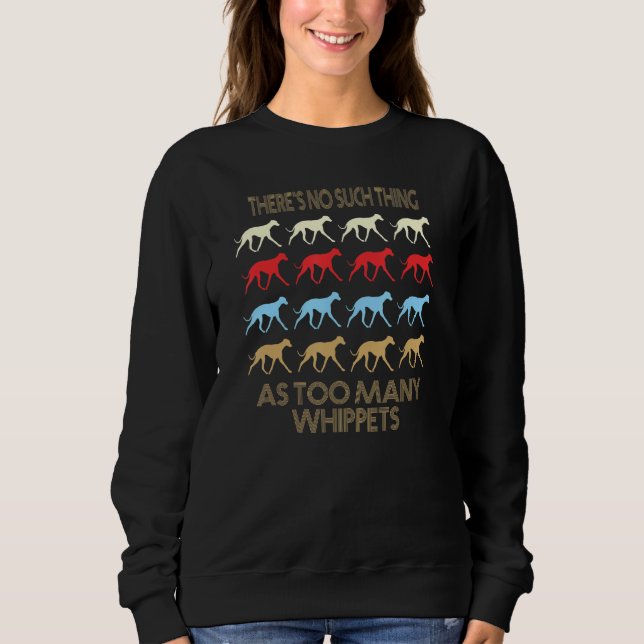 Whippet Dog No Such Thing As Too Many Quote Sweatshirt (Vorderseite)