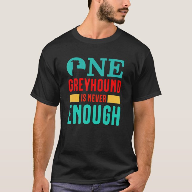 whippet for One Greyhound is never enough  T-Shirt (Vorderseite)