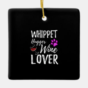 Whippet Hugger Wine Lover Dog Mama oder Hunde Vate Keramikornament