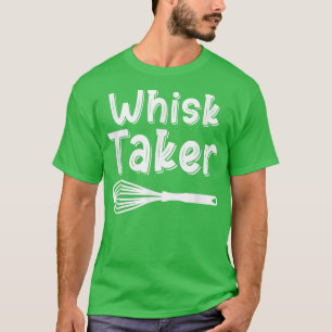Whisk Taker Funny Baking Pub Cook Koch Baker Cool T-Shirt