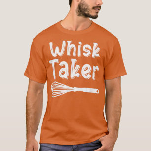 Whisk Taker Funny Baking Pub Cook Koch Baker Cool T-Shirt