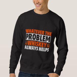Whiskey Alkohol Wodka Schnaps Trinken Betrunken Pr Sweatshirt