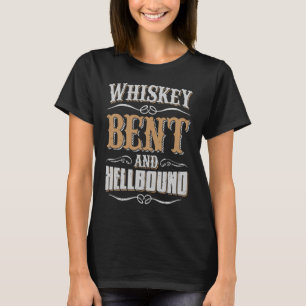 Whiskey Bent and Hell Bound for Whiskey T-Shirt