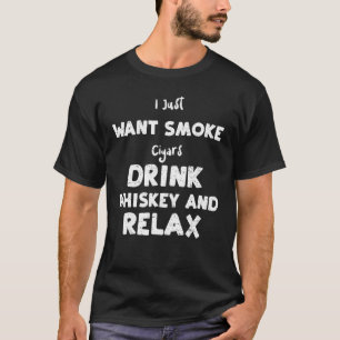 Whiskey, den ich gerade Gewollt rauchen Zigarren t T-Shirt