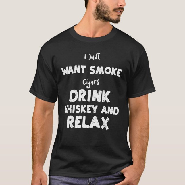 Whiskey, den ich gerade Gewollt rauchen Zigarren t T-Shirt (Vorderseite)
