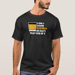 Whiskey, den ich nur trinken Whiskey an Tagen in Y T-Shirt