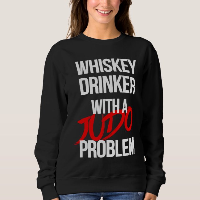 Whiskey Drinker With a Judo Problem  Judoka Workou Sweatshirt (Vorderseite)
