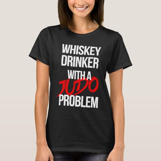 Whiskey Drinker With a Judo Problem  Judoka Workou T-Shirt (Vorderseite)