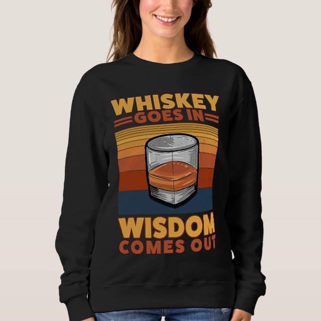 Whiskey Goes In Wisdom Comes Out  1 Sweatshirt (Vorderseite)