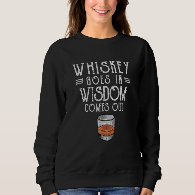 Whiskey Goes In Wisdom Comes Out  2 Sweatshirt (Vorderseite)