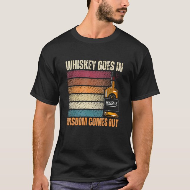 Whiskey Goes in Wisdom Comes Out Whiskey T-Shirt (Vorderseite)