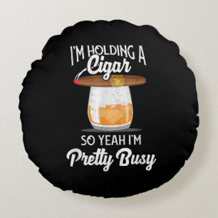 Whiskey, ich halte eine Zigarre, also ja, ich bin Rundes Kissen