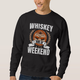 Whiskey Kind Of Weekend Whisky Drinking Alcohol Dr Sweatshirt