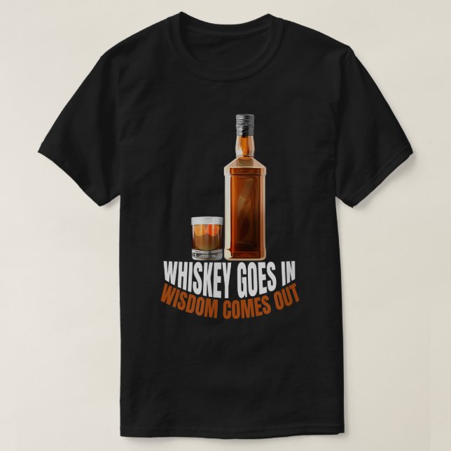 Whiskey kommt in Weisheit heraus Whiskey Liebhaber T-Shirt (Design vorne)