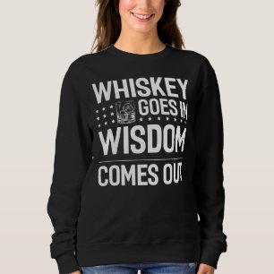 Whiskey kommt in Weisheit kommt unsere lustige Whi Sweatshirt