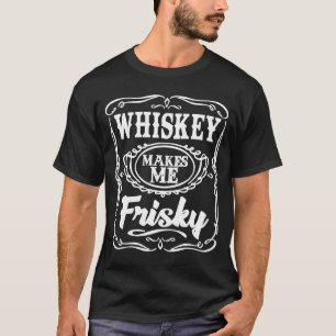 Whiskey macht mich zu Frisky Funny Whiskey trinken T-Shirt