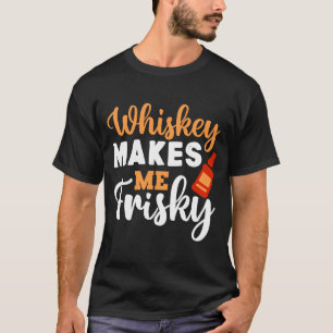 Whiskey macht mich zu Frisky Funny Whiskey trinken T-Shirt