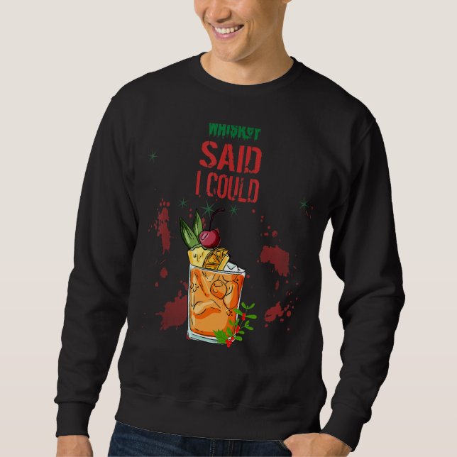 Whiskey sagte, ich könnte Spaß Sweatshirt (Vorderseite)