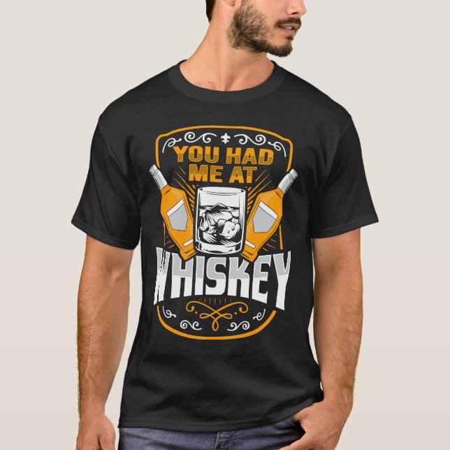 Whiskey Sie hatten mich in Whiskey für einen Whisk T-Shirt (Vorderseite)