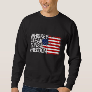 Whiskey Steak Guns and Freedom Patriotic US Flag 4 Sweatshirt