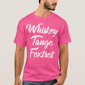 Whiskey Tango Foxtrot Wtf mit weißem Text T-Shirt
